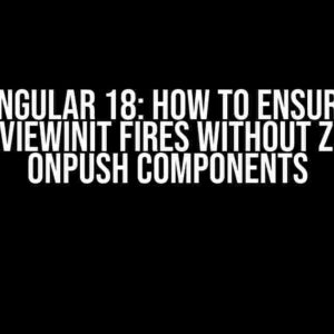 Angular 18: How to Ensure ngAfterViewInit Fires without zone.js in OnPush Components