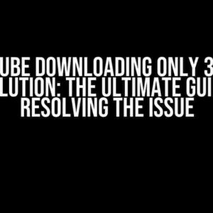 Pytube Downloading Only 360p Resolution: The Ultimate Guide to Resolving the Issue