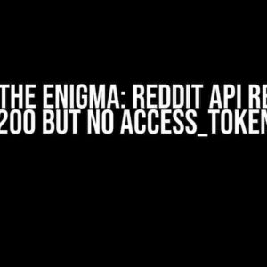 Solving the Enigma: Reddit API returning 200 but no access_token