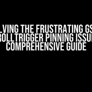 Solving the Frustrating GSAP ScrollTrigger Pinning Issue: A Comprehensive Guide