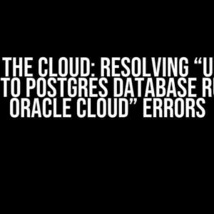 Stuck in the Cloud: Resolving “Unable to Connect to Postgres Database Running in Oracle Cloud” Errors