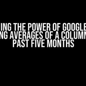 Unleashing the Power of Google Sheets: Displaying Averages of a Column for the Past Five Months