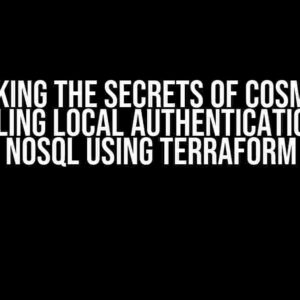 Unlocking the Secrets of Cosmos DB: Disabling Local Authentication for NoSQL using Terraform