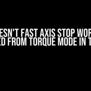 Why doesn't fast axis stop work when triggered from torque mode in TwinCAT?